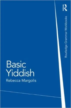 Basic Yiddish: A Grammar and Workbook by Rebecca Margolis